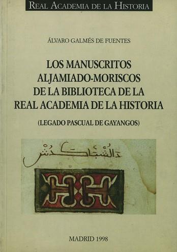 MANUSCRITOS ALJAMIADO MORISCOS DE LA BIBLI. REAL. ACA. HISTO | 9788489512078 | GALMÉS DE FUENTES, ÁLVARO