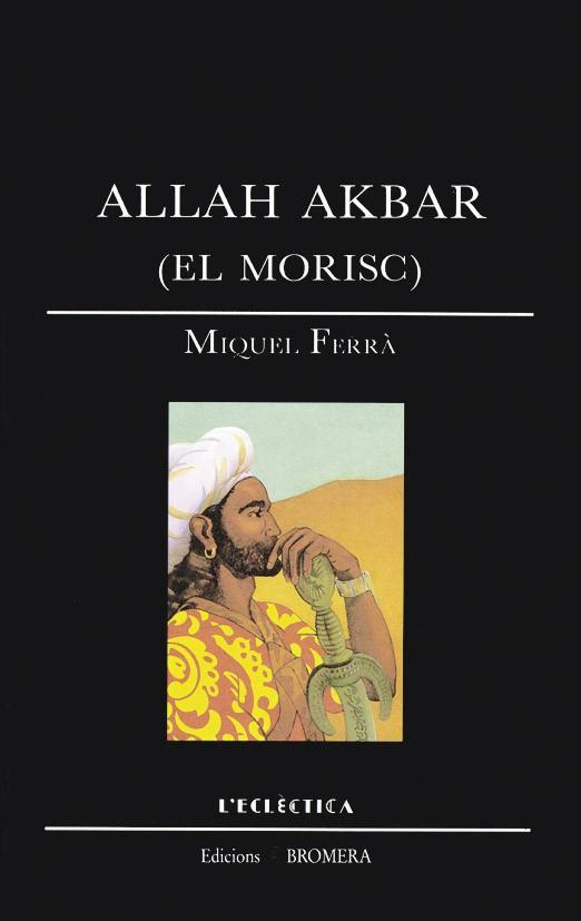 ALLAH AKBAR (EL MORISC) | 9788476600665 | FERRA, MIQUEL