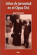 AÑOS DE JUVENTUD EN EL OPUS DEI | 9788432130267 | ORLANDIS ROVIRA, JOSE