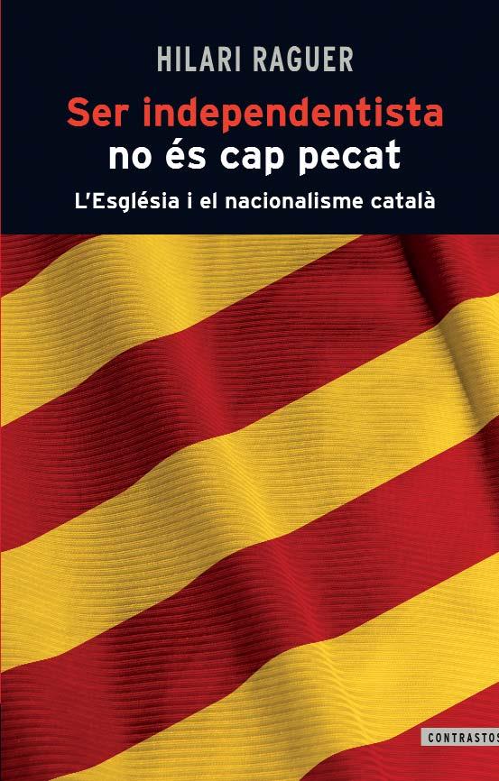 SER INDEPENDENTISTA NO ÉS CAP PECAT | 9788498466812 | RAGUER SUÑER, HILARI