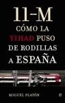 11 M COMO LA YIHAD PUSO DE RODILLAS A ESPAÑA | 9788497343251 | PLATON, MIGUEL