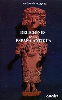 RELIGIONES DE LA ESPAÑA ANTIGUA | 9788437609935 | BLAZQUEZ MARTINEZ, JOSE MARIA