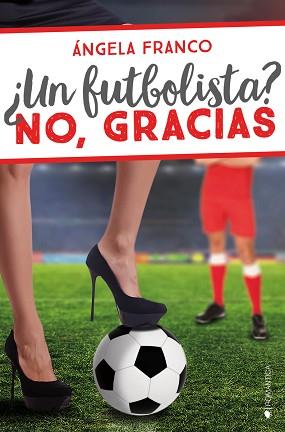 ¿UN FUTBOLISTA? NO, GRACIAS | 9788416384877 | FRANCO, ÁNGELA