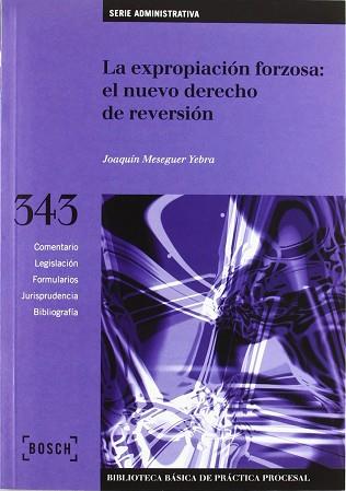 EXPROPIACION FORZOSA EL NUEVO DERECHO DE REVERSION, LA | 9788476766644 | MESEGUER YEBRA, JOAQUIN