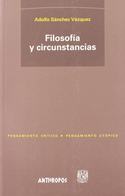 FILOSOFIA Y CIRCUNSTANCIAS | 9788476585054 | SANCHEZ VAZQUEZ, ADOLFO