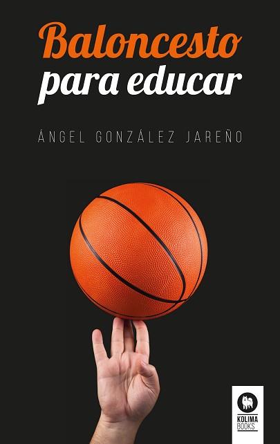 BALONCESTO PARA EDUCAR | 9788416994731 | GONZÁLEZ JAREÑO, ÁNGEL