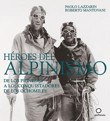 HEROES DEL ALPINISMO: DE LOS PIONEROS A LOS CONQUISTADORES | 9788408082552 | LAZZARIN, PAOLO / MANTOVANI, ROBERTO