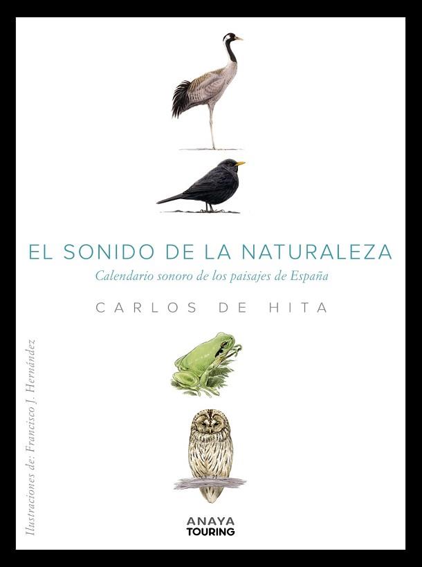 SONIDO DE LA NATURALEZA. CALENDARIO SONORO DE LOS PAISAJES DE ESPAÑA | 9788491584100 | HITA MORENO, CARLOS DE