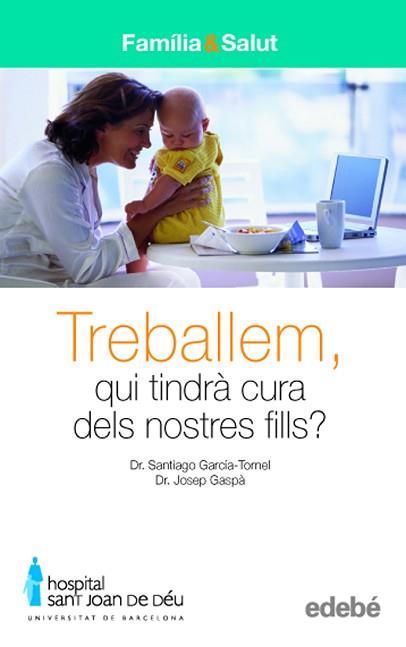 TREBALLEM QUI TINDRA CURA DELS NOSTRES FILLS | 9788423683024 | DR. SANTIAGO GARCÍA-TORNEL. DR. JOSEP GASPÀ