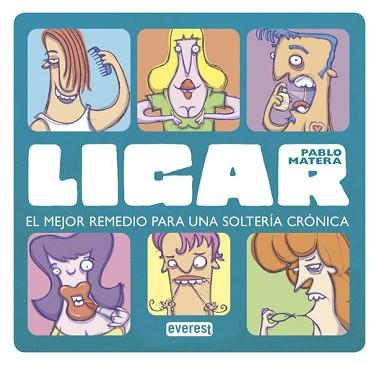 LIGAR. EL MEJOR REMEDIO PARA ACABAR CON UNA SOLTERÍA CRÓNICA | 9788444120973 | PABLO MATERA