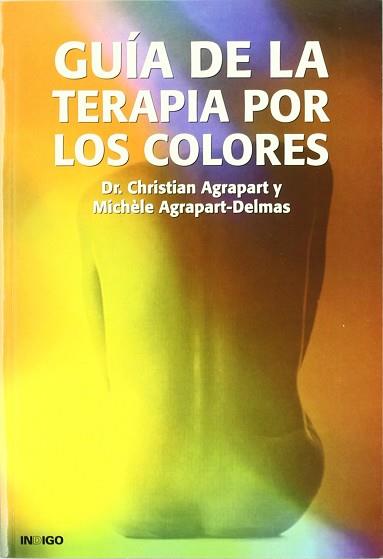 GUIA DE LA TERAPIA DE LOS COLORES | 9788486668365 | AGRAPART, CHRISTIAN ; AGRAPART-DELMAS, M