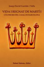 VIDA I REGNAT DE MARTI I L' ULTIM REI DEL CASAL DE BARCELONA | 9788423207480 | GARRIDO VALLS, JOSEP DAVID