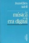 MUSICA EN LA ERA DIGITAL, LA | 9788489790230 | ADELL, JOAN-ELIES