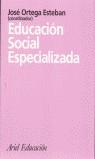 EDUCACION SOCIAL ESPECIALIZADA | 9788434426269 | ORTEGA ESTEBAN, JOSE