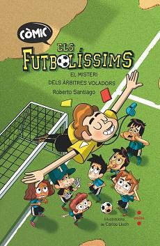 FUTBOLÍSSIMS. L'ORIGEN: EL MISTERI DELS ÀRBITRES VOLADORS | 9788466153768 | SANTIAGO, ROBERTO