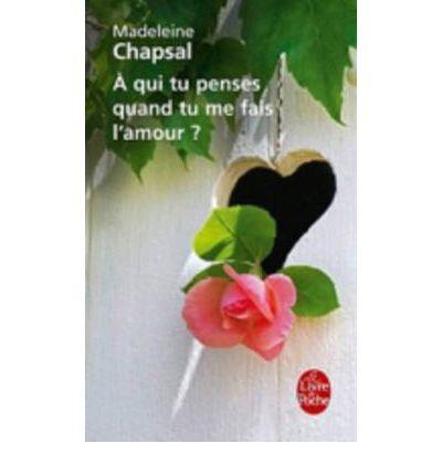 A QUI TU PENSES QUAND TU ME FAIS L'AMOUR | 9782253161615 | CHAPSAL MADELEINE