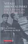 ESCLAVOS DE LA LIBERTAD ( ARCHIVOS LITERARIOS DE LA KGB ) | 9788481095869 | SHENTALINSKI, VITALI