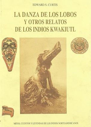 DANZA DE LOS LOBOS Y OTROS RELATOS DE LOS INDIOS KWAKIUTL | 9788476515402 | CURTIS, EDWARD S.