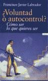 VOLUNTAD O AUTOCONTROL ? | 9788484600121 | LABRADOR, FRANCISCO JAVIER