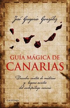 GUIA MAGICA DE CANARIAS | 9788415864455 | JOSE GREGORIO GONZALEZ