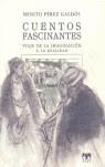 CUENTOS FASCINANTES (VIAJE DE LA IMAGINACION A LA REALIDAD) | 9788489142930 | PEREZ GALDOS, BENITO