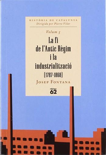 FI DE L'ANTIC REGIM I LA INDUSTRIALITZACIO (1787-1868) | 9788429744408 | FONTANA, JOSEP