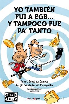 YO TAMBIÉN FUI A EGB... Y TAMPOCO FUE PAÆ TANTO | 9788427042162 | GONZÁLEZ-CAMPOS, ARTURO / FERNÁNDEZ  EL MONAGUILLO , SERGIO