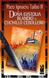 DOÑA EUSTOLIA BLANDIO EL CUCHILLO CEBOLLERO | 9788481362886 | TAIBO II, PABLO IGNACIO