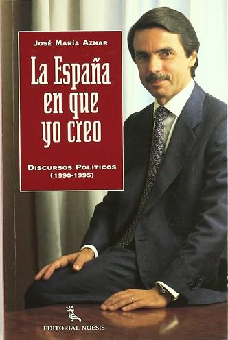 ESPAÑA EN QUE YO CREO, LA.DISCURSOS POLITICOS 1990 | 9788487462207 | AZNAR, JOSE MARIA