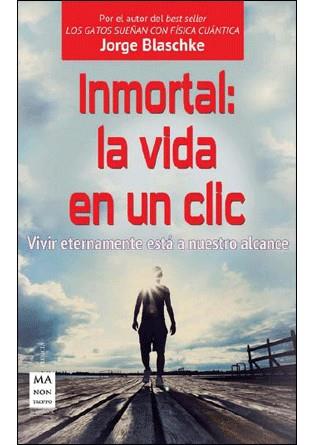 INMORTAL LA VIDA EN UN CLIC | 9788415256700 | BLASCHKE,JORGE