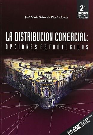 DISTRIBUCION COMERCIAL OPCIONES ESTRATEGICAS, LA | 9788473562669 | SAINZ DE VICUÑA ANCIN, JOSE MARIA