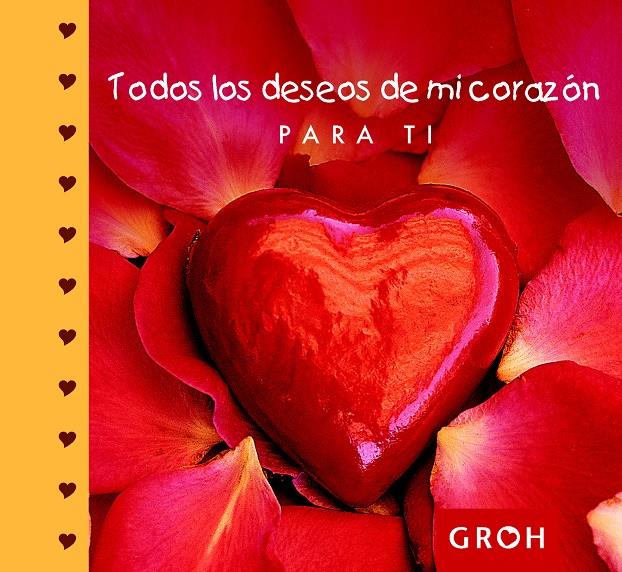 TODOS LOS DESEOS DE MI CORAZÓN PARA TI | 9788490680100 | GROH