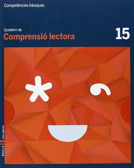 QUADERN COMPRENSIÓ LECTORA 15 CICLE SUPERIOR COMPETÈNCIES BÀSIQUES | 9788447925810 | CAMPRUBÍ MAYA, CARME/BADIA ESCOLÀ, ELISABETH