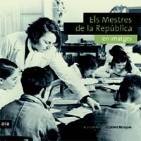 MESTRES DE LA REPUBLICA ELS ( EN IMATGES ) | 9788496767416 | PORTELL, RAMON / MARQUES, SALOMO