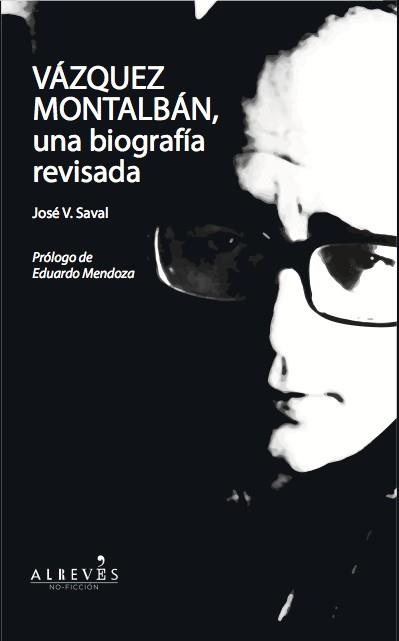 VÁZQUEZ MONTALBÁN, UNA BIOGRAFÍA REVISADA | 9788415900177 | SAVAL FERNÁNDEZ, JOSÉ VICENTE