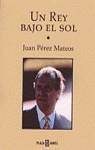 UN REY BAJO EL SOL | 9788401376085 | PEREZ MATEOS, JUAN ANTONIO