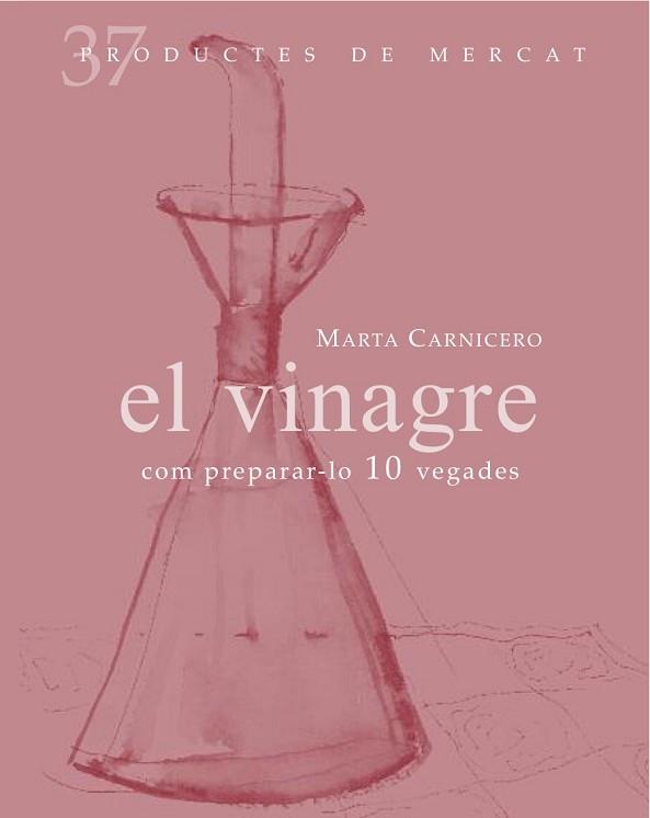 EL VINAGRE: COM PREPARAR-LO 10 VEGADES | 9788492607846 | CARNICERO, MARTA