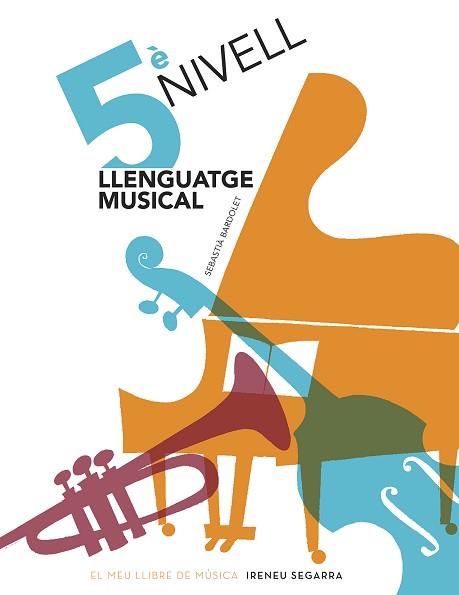 LLENGUATGE MUSICAL, 5È NIVELL | 9788498838923 | BARDOLET I PUJOL, SEBASTIÀ