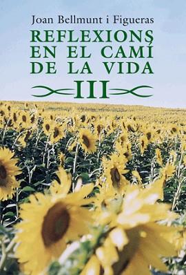 REFLEXIONS EN EL CAMI DE LA VIDA III | 9788497796972 | BELLMUNT I FIGUERAS, JOAN