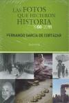 FOTOS QUE HICIERON HISTORIA 1900-2011 LAS | 9788493719791 | GARCÍA DE CORTÁZAR, FERNANDO