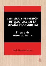 CENSURA Y REPRESION INTELECTUAL EN LA ESPAÑA FRANQUISTA | 9788495786340 | MARTINEZ MICHEL, PAULA