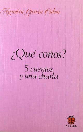 QUE COÑOS? 5 CUENTOS Y UNA CHARLA | 9788485708376 | GARCIA CALVO, AGUSTIN