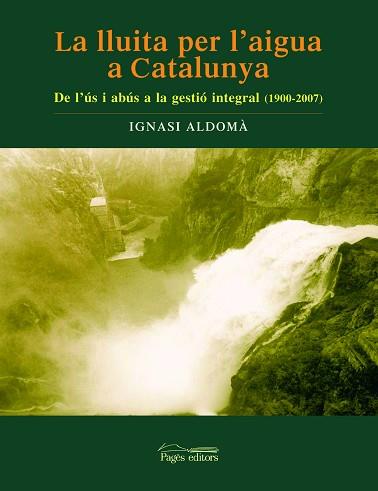 LLUITA PER L'AIGUA A CATALUNYA LA ( DE L'US I ABUS A ... ) | 9788497795340 | ALDOMA, IGNASI