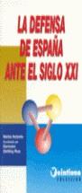 DEFENSA DE ESPAÑA ANTE EL SIGLO XXI LA | 9788488306296 | FERRERO, JULIO ALBERT / ALCÁZAR SOTOCA, FERNANDO