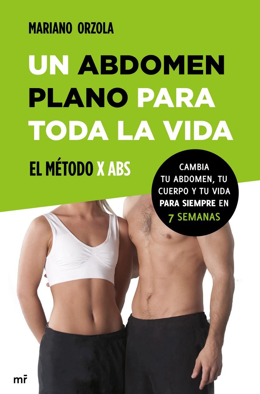 UN ABDOMEN PLANO PARA TODA LA VIDA. EL MÉTODO X ABS | 9788427039810 | MARIANO ORZOLA