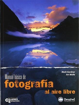 MANUAL BASICO DE FOTOGRAFIA AL AIRE LIBRE | 9788496192966 | GARDNER, MARK / WOLFE, ART