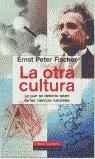 OTRA CULTURA, LA (TAPA DURA) | 9788481094473 | FISCHER, ERNST PETER