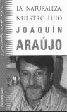 NATURALEZA NUESTRO LUJO, LA (BUTXACA) | 9788484500292 | ARAUJO, JOAQUIN