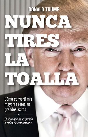 NUNCA TIRES LA TOALLA | 9788498754292 | TRUMP, DONALD