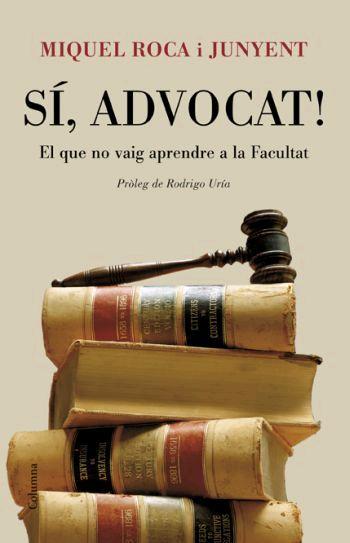 SI ADVOCAT ( EL QUE NO VAIG APRENDRE A LA FACULTAT ) | 9788466408578 | ROCA JUNYENT, MIQUEL